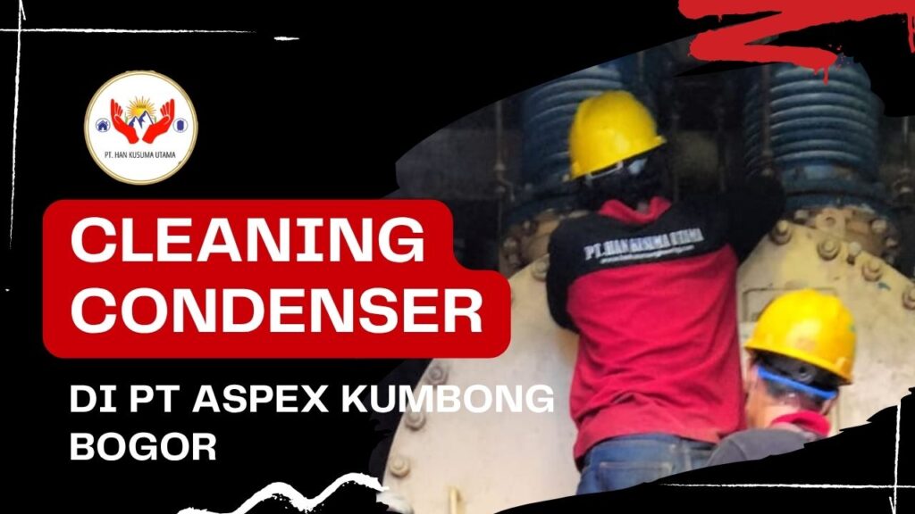 Cleaning Condenser PT ASPEX KUMBONG Tuntas dalam 2 Hari oleh Han Kusuma Utama